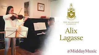 Alix Lagasse (violin) : The Musicians' Company #MiddayMusic