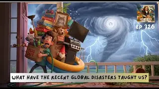 WHEN THE BUGOUT BAG ISN'T ENOUGH: WHAT RECENT DISASTERS WORLDWIDE TEACH US!  EPISODE 326