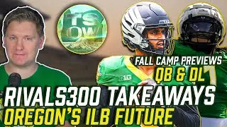 NEW Rivals300 TAKEAWAYS | Oregon's ILB Future | Lanning vs Kelly | Fall Camp Previews - QB & DL
