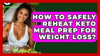 How To Safely Reheat Keto Meal Prep For Weight Loss? - Keto Kitchen HQ