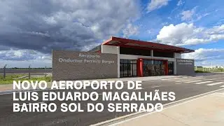 Novo aeroporto de Luís Eduardo Magalhães Bahia e bairro sol do cerrado solar dos Buritis