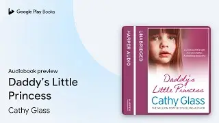 Daddy&rsquo;s Little Princess by Cathy Glass &middot; Audiobook preview
