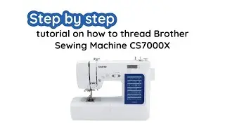 Как заправить нить в швейную машину Brother CS7000X