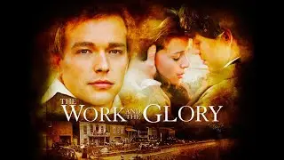 The Work And The Glory (2004) Full Movie 4K