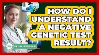 How Do I Understand a Negative Genetic Test Result?