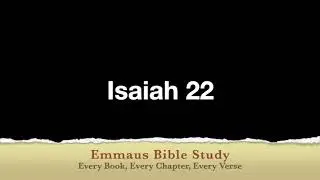 Isaiah 22 -  Emmaus Bible Conversation, Every Book, Every Chapter,