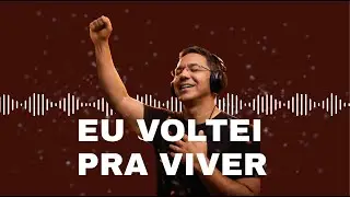 EU VOLTEI PRA VIVER