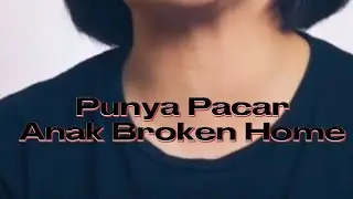 Kalo kamu punya pacar anak broken home, kamu harus....