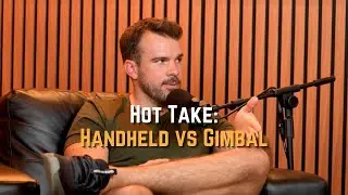 Hot Take: Handheld vs Gimbal