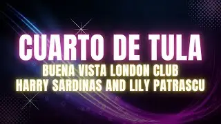 El Cuarto de Tula - Buena Vista London Club - Produced By - Harry Sardinas and&nbsp;Lily&nbsp;Patrascu
