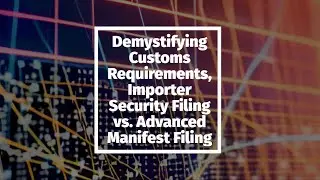Demystifying Customs Requirements: Importer Security Filing vs. Advanced Manifest Filing