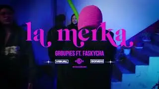 LA MERKA - Groupies FT. FASKYCHA (Visualizer)