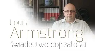 Louis Armstrong - świadectwo dojrzałości | Piotr Baron