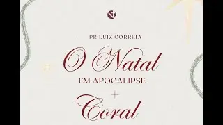 O Natal em Apocalipse - Pr. Luiz Correia