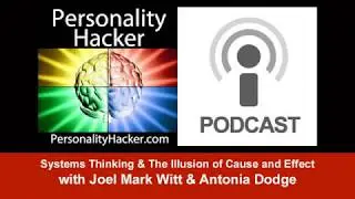 Systems Thinking & the Illusion of Cause and Effect | Audio Ep 39 | PersonalityHacker.com