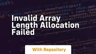 invalid array length allocation failed