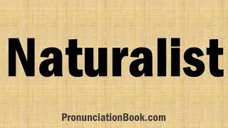 How to Pronounce Naturalist