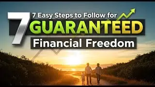 7 Easy Steps to Follow for GUARANTEED Financial Freedom