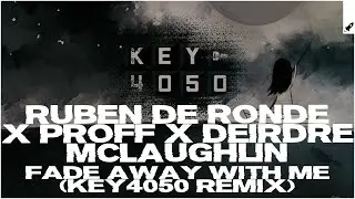 Ruben de Ronde & PROFF feat. Deirdre McLaughlin - Fade Away With Me (Key4050 Extended Remix)