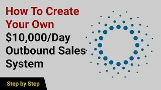 How To Create Your Own $10,000/Day Outbound Sales System