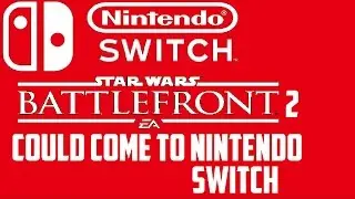 RUMOR: Star Wars Battlefront 2 Might Come To Nintendo Switch
