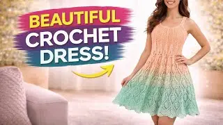 How to Crochet a Flowy and Stylish Dress *Lesson 122*