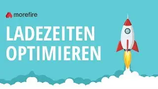 Website Ladezeiten optimieren & reduzieren | morefire