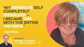 #356 What Happens When the Self Disappears? - Ken Wilber | Being Human