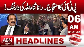 PTI Protest | Rana Sanaullah Issues Warning | Political Tensions Rise | 06AM Headlines | ABN NEWS
