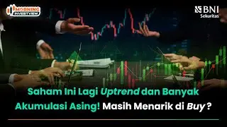 SAHAM INI LAGI UPTREND DAN BANYAK AKUMULASI ASING! MASIH MENARIK&nbsp;DI&nbsp;BUY?