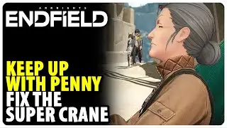 Keep up with Penny - Fix the Super Crane | Arknights Endfield