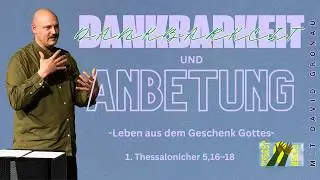 Dankbarkeit und Anbetung &ndash; Leben aus dem Geschenk Gottes (1. Thessalonicher 5,16&ndash;18)  - David Gronau