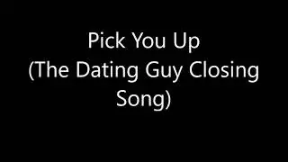 Pick You Up (The Dating Guy Closing Song)