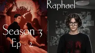 Astrea's Broken Heart || Season 3 , Episode - 2 / The Observer ( Raphael )