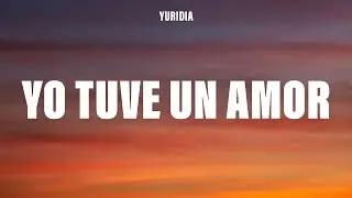 Yuridia - Yo Tuve un Amor (Letra/Lyrics)