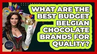 What Are The Best Budget Belgian Chocolate Brands For Quality? - Exploring The Benelux