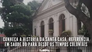 Conheça a história da Santa Casa, referência em saúde do Pará desde os tempos coloniais