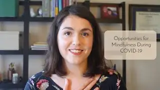 Opportunities for Mindfulness During COVID 19