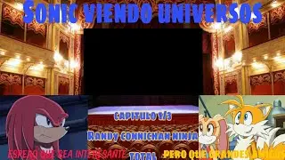 Sonic viendo universos. Randy Cunninchan ninja total Capitulo 1/3