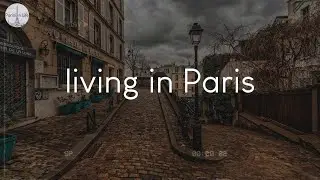 Songs for living in Paris - French vibes music