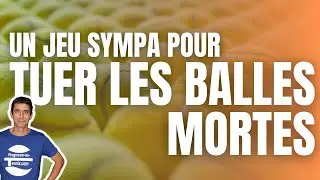 Un JEU SYMPA pour tuer les BALLES MORTES - Progresser au tennis