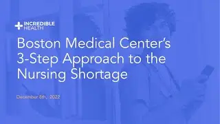Boston Medical Center&rsquo;s 3 Step Approach to the Nursing Shortage