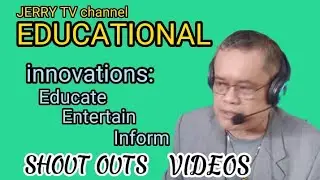 INFORMATIONAL channel Innovation with SHOUTOUTS at the end..By Revdr Jerry Ompoc Phd