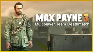 Max Payne 3 Multiplayer Team Deathmatch Gameplay