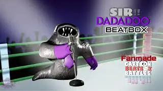 Sir Dadadoo Beatbox - Cartoon Beatbox Battles Fanmade - Created by Me And @verbalase 