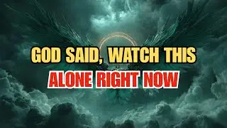 Chosen One, God Said, Watch This Alone Right Now.