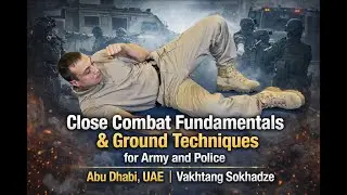 Close Combat Fundamentals & Ground Techniques for Army and Police | Abu Dhabi | Vakhtang Sokhadze