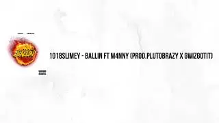 1018Slimey- Ballin ft M4nnY Prod. Plutobrazy x Gwizgotit