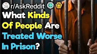 Ex-Cons, Are Violent Criminals Treated Worse In Prison? (r/AskReddit)