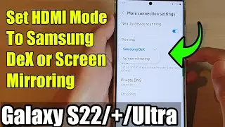 Galaxy S22/S22+/Ultra: How to Set HDMI Mode To Samsung DeX or Screen Mirroring